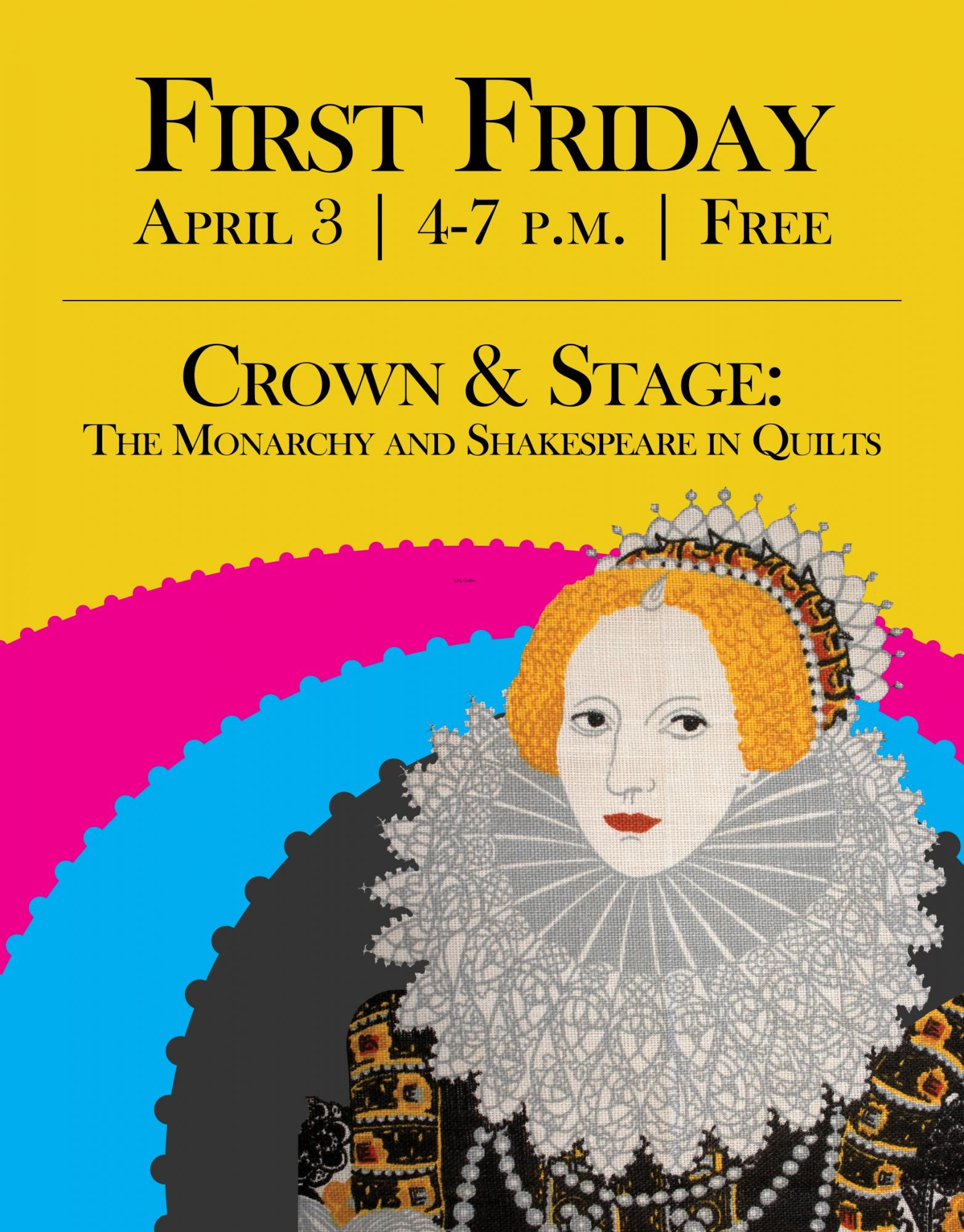 First Friday April 3 | 4-7 p.m. | Free Crown & Stage: The monarchy and Shakespeare in Quilts